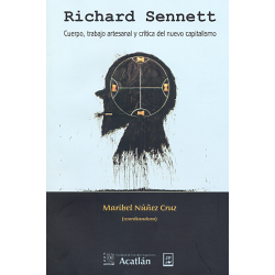 Richard Sennett Cuerpo, trabajo artesanal y crítica del nuevo capitalismo