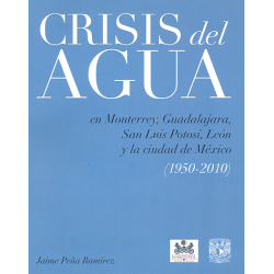 La crisis del agua en Monterrey, Guadalajara, San Luis Potosí, León y la Ciudad de México (1950-2010)