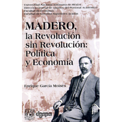 Madero, la revolución sin revolución: política y economía