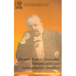 Ricardo García Granados: historia política e interpretación científica