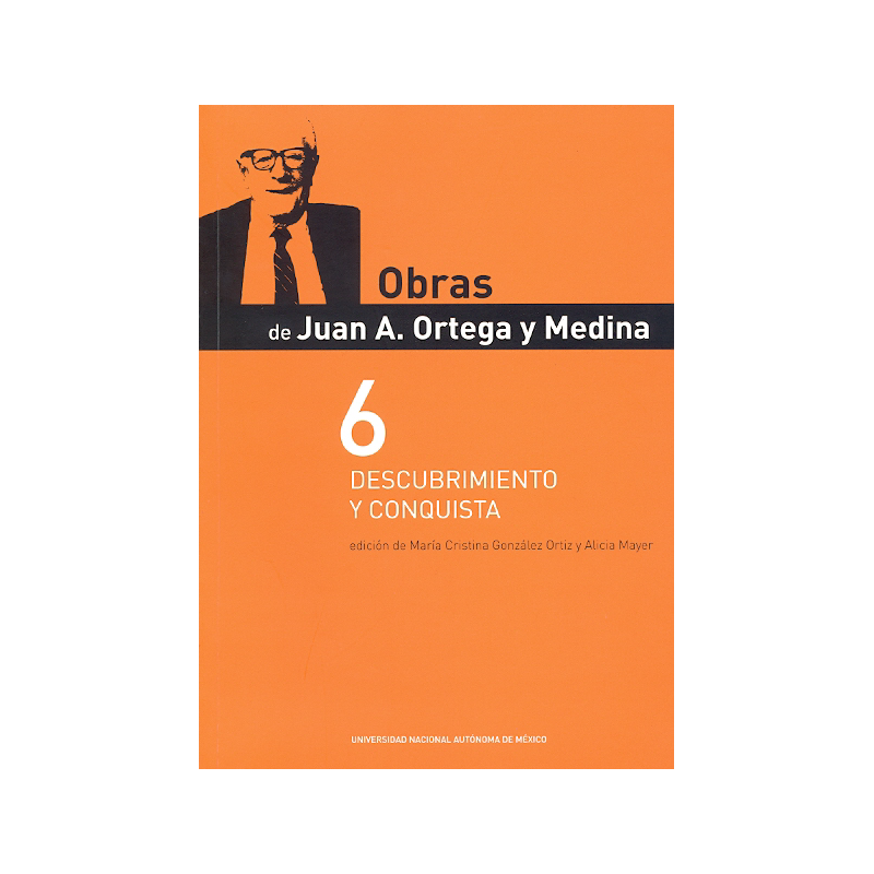 Obras de Juan A. Ortega y Medina 6 Descubrimiento y Conquista